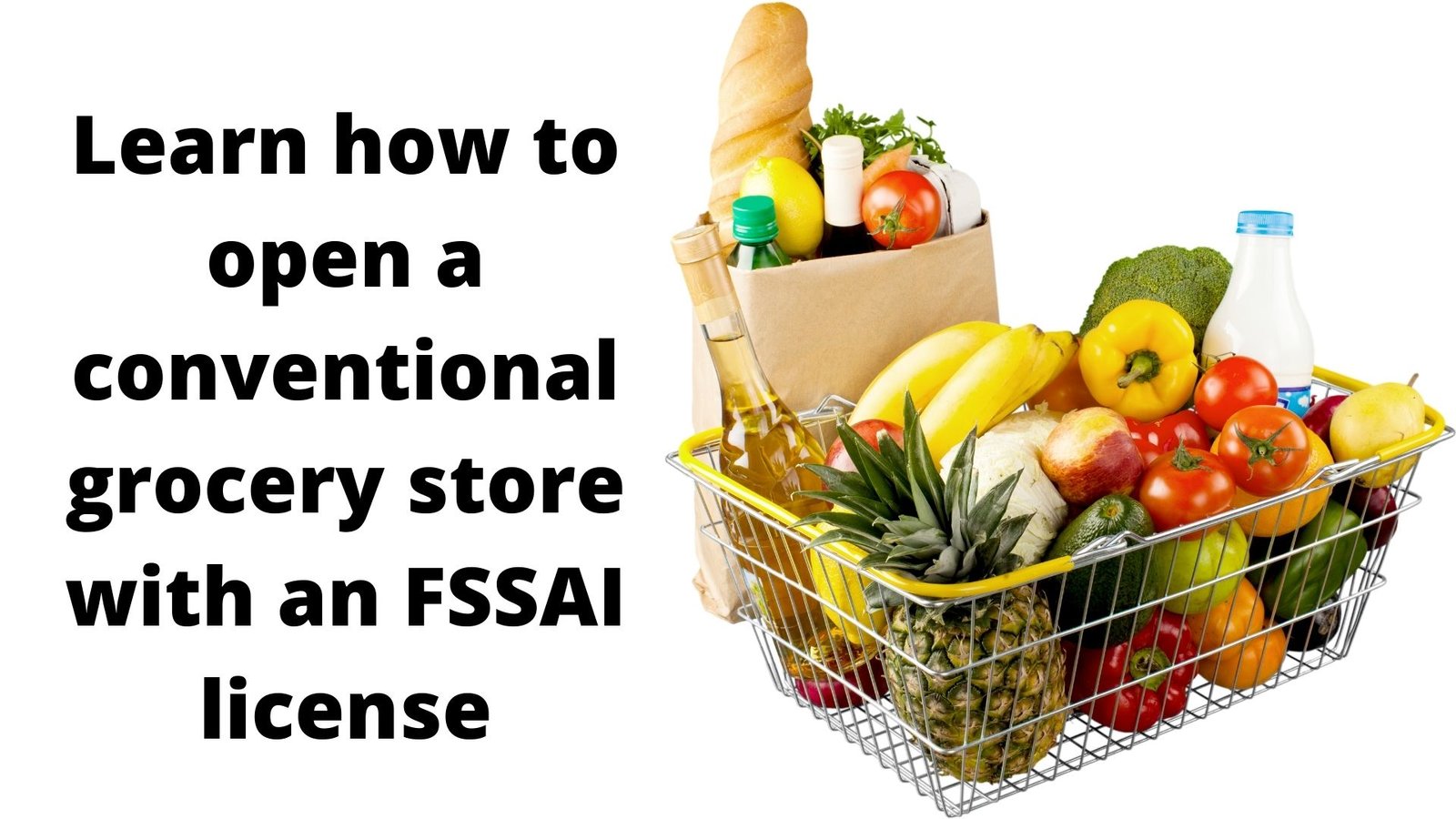 Learn how to open a conventional grocery store with an FSSAI license
