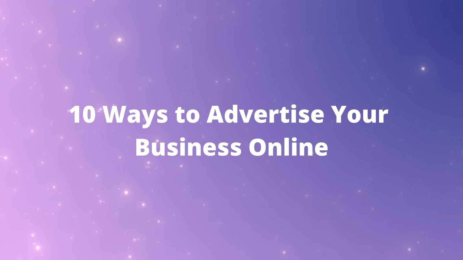 10 Ways to Advertise Your Business Online