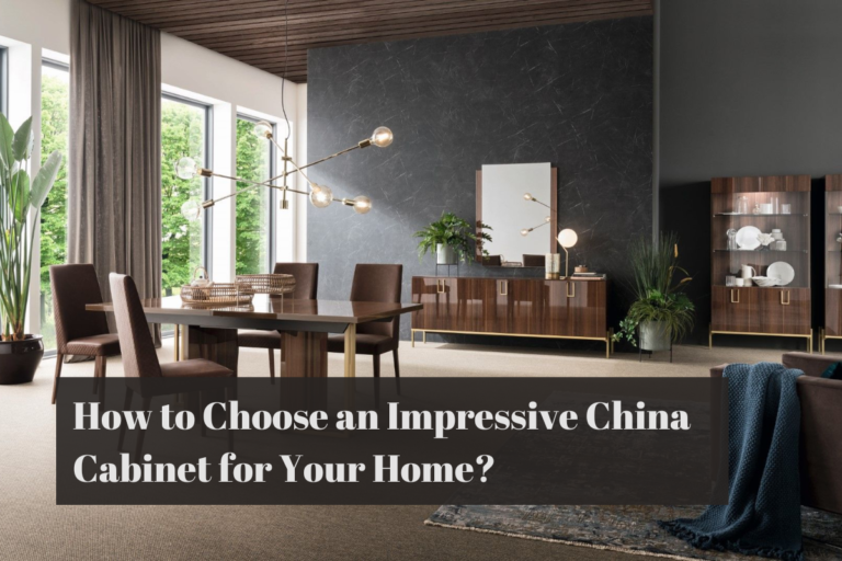 How to Choose an Impressive China Cabinet for Your Home?
