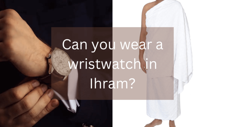 Can you wear a wristwatch in Ihram