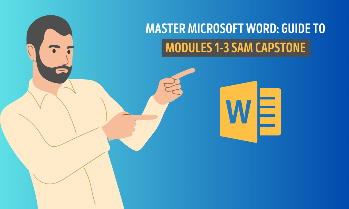 Master Microsoft Word Guide to Modules 1-3 SAM Capstone